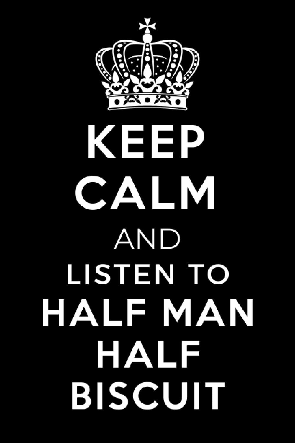 Keep Calm and Listen To Half Man Half Biscuit: Lined Journal Notebook Birthday Gift for Half Man Half Biscuit Lovers: (Composition Book Journal) (6x 9 inches)