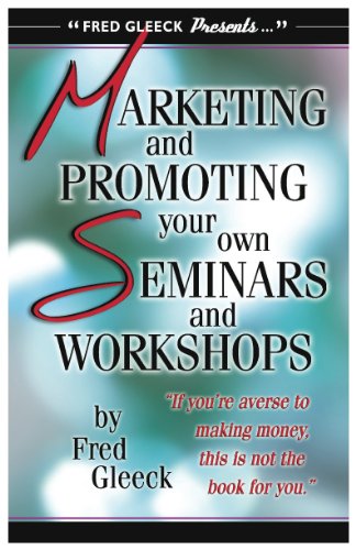 Marketing and Promoting Your Own Seminars and Workshops