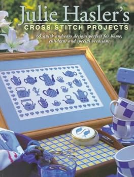 Paperback Julie Hasler's Cross Stitch Projects: 65 Quick & Easy Designs Perfect for Home, Children, and Special Occasions Book