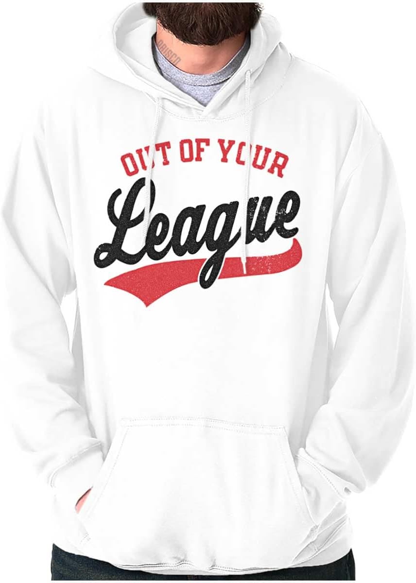 Out Of Your League Funny Dating Hoodie Sweatshirt Women Men