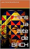  Dans la tête de BACH (French Edition)