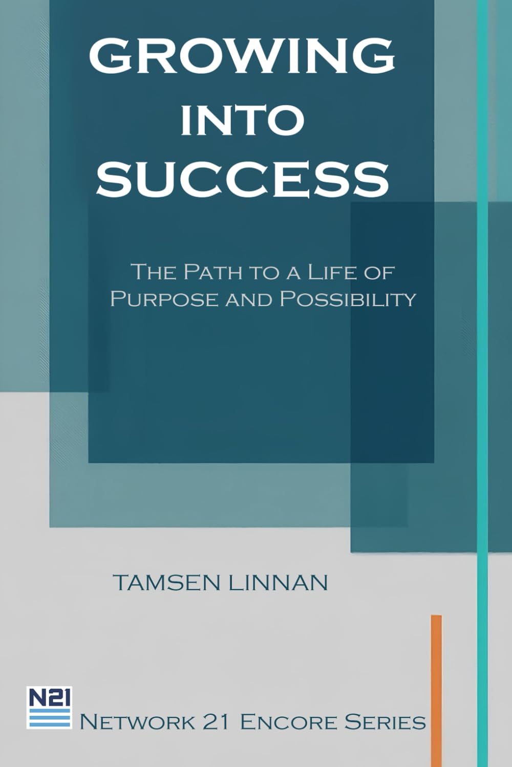 Growing Into Success: The Path to a Life of Purpose and Possibility (Network 21 Encore Series)