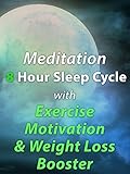 Meditation 8 Hour Sleep Cycle with Exercise Motivation & Weight Loss Booster