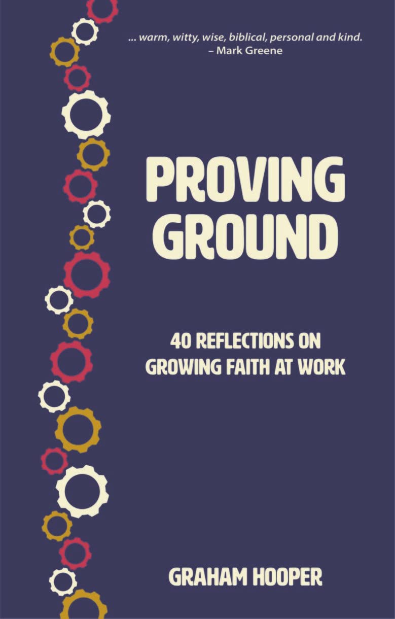 Proving Ground : 40 Reflections on Growing Faith at Work by Graham Hooper ...