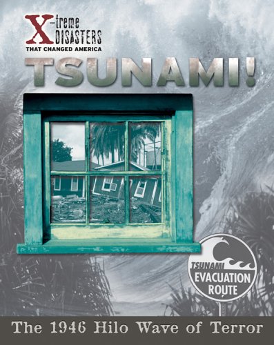 Tsunami! - Historical Non-Fiction Reading for Grade 3, Developmental Learning for Young Readers - X-treme Disasters That Changed America      Library Binding – January 1, 2005