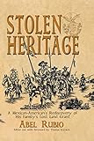 Stolen Heritage: A Mexican-American's Rediscovery of His Family's Lost Land Grant