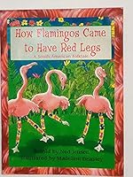 How flamingos came to have red legs : a South American folktale 0322020549 Book Cover