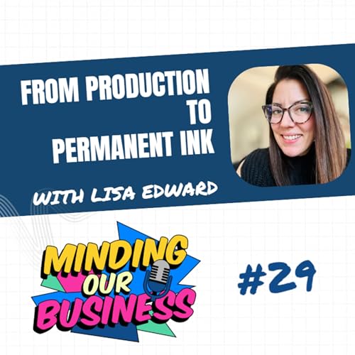 #29 From Production to Permanent Ink with Lisa Edward