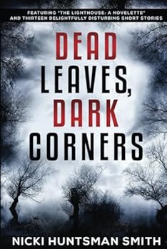 Paperback Dead Leaves, Dark Corners: Featuring "The Lighthouse: A Novelette" and thirteen delightfully disturbing short stories Book
