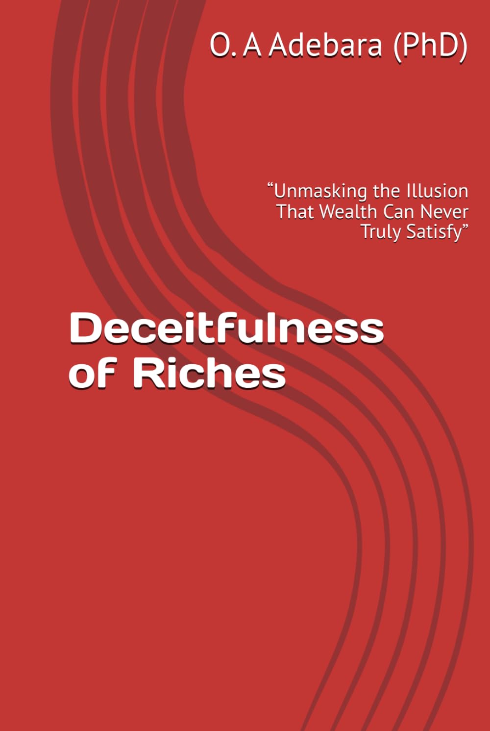 Deceitfulness of Riches: “Unmasking the Illusion That Wealth Can Never Truly Satisfy”