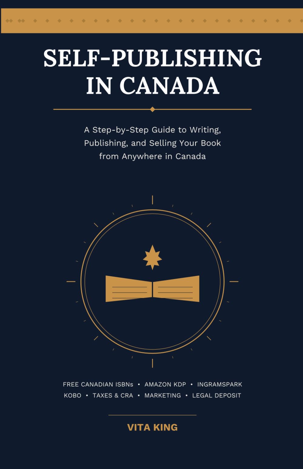 SELF-PUBLISHING IN CANADA: A Step-by-Step Guide to Writing, Publishing, and Selling Your Book From Anywhere in Canada