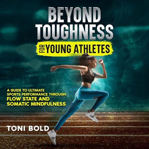 Beyond Toughness for Young Athletes by Toni Bold