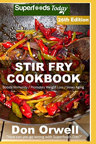 Stir Fry Cookbook: Over 265 Quick & Easy Gluten Free Low Cholesterol Whole Foods Recipes Full Of Antioxidants & Phytochemicals (Stir Fry Natural Weight Loss Transformation) #TOP15