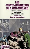 Les convulsionnaires de Saint-Medard: Miracles, convulsions et propheties a Paris au XVIIIe siecle (Collection Archives) 2070703142 Book Cover