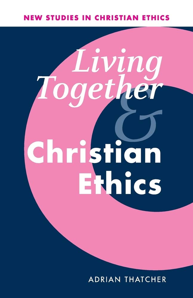 Living Together and Christian Ethics: 21 (New Studies in Christian Ethics, Series Number 21)