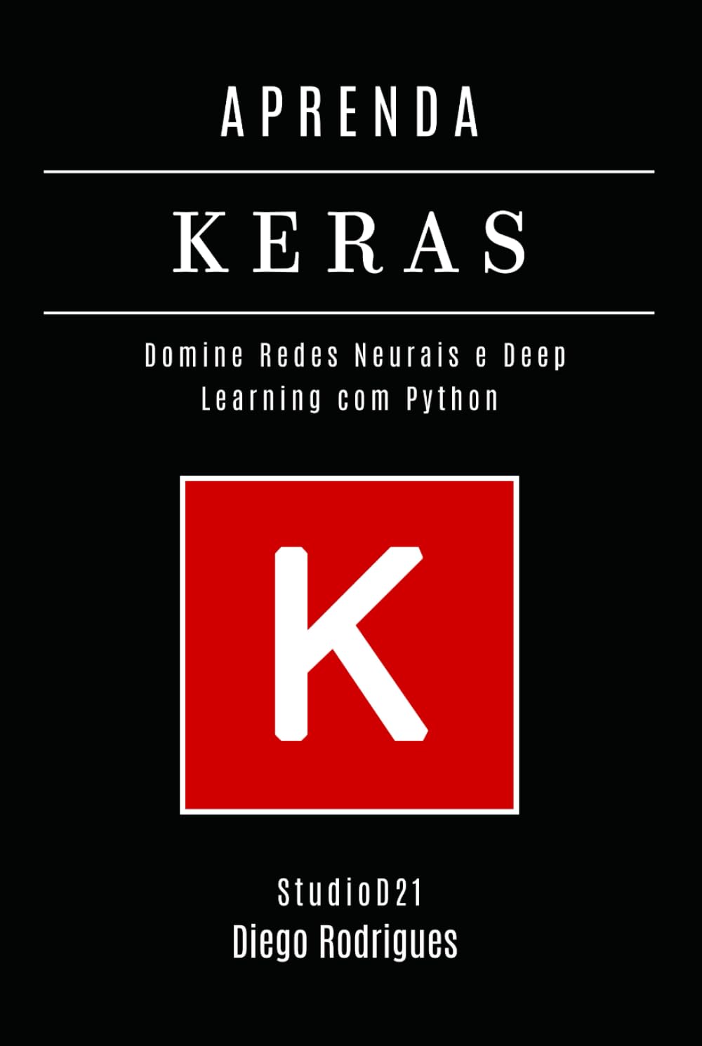 APRENDA KERAS - Edição 2026: Domine Redes Neurais e Deep Learning com Python (FRAMEWORKS IA & Machine Learning Brasil)