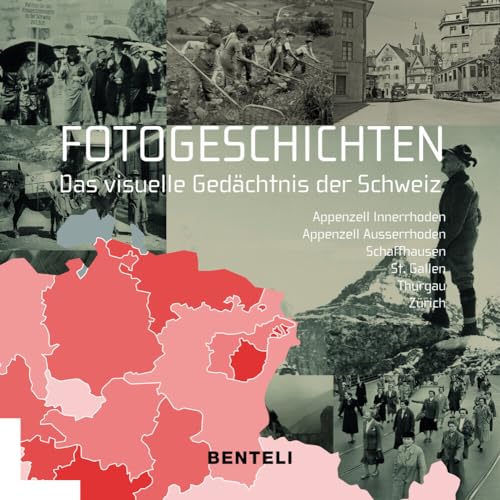 Fotogeschichten. Das visuelle Gedächtnis der Schweiz: Appenzell Innerhoden / Appenzell Ausserhoden / Schaffhausen / St. Gallen /Thurgau / Zürich