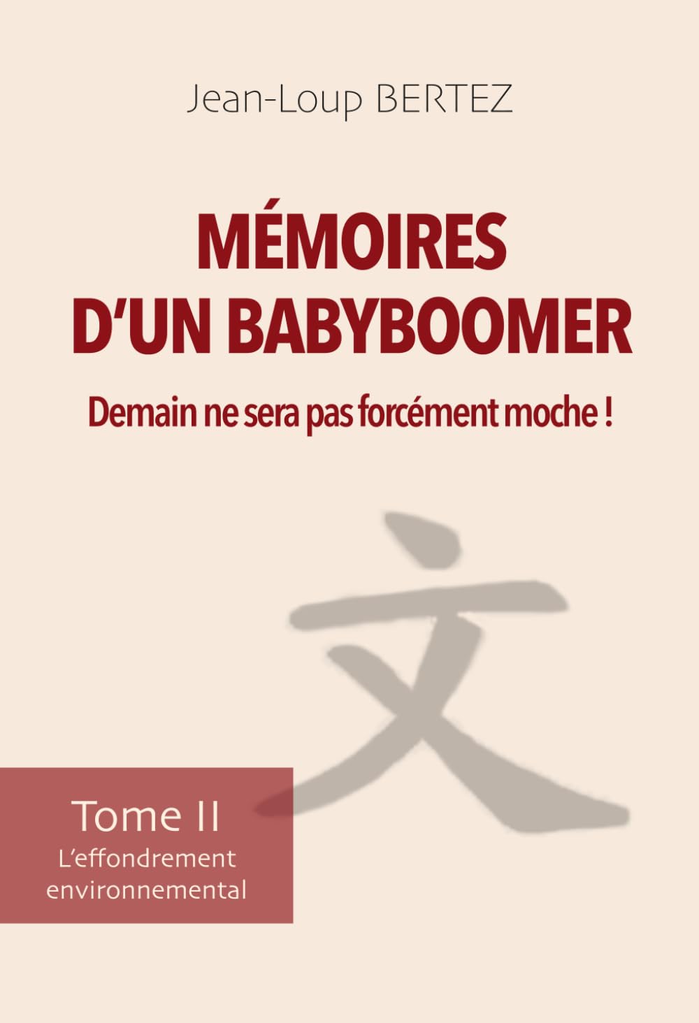 Mémoires d’un BabyBoomer : Demain ne sera pas forcément moche !: Tome II - L’effondrement environnemental