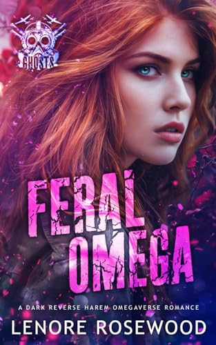 Feral Omega: A Dark Reverse Harem Omegaverse Romance (Ghost Alpha Unit)