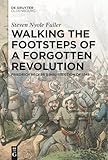 Walking the Footsteps of a Forgotten Revolution: Friedrich Hecker’s Insurrection of 1848 - Steven Nyole Fuller 