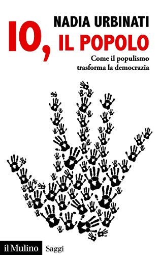 Io, il popolo: Come il populismo trasforma la democrazia (Saggi Vol. 896) (Italian Edition)