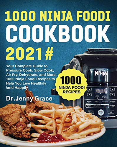 1000 Ninja Foodi Cookbook 2021#: Your Complete Guide to Pressure Cook, Slow Cook, Air Fry, Dehydrate, and More, 1000 Ninja Foodi Recipes to Help You Live Healthily and Happily