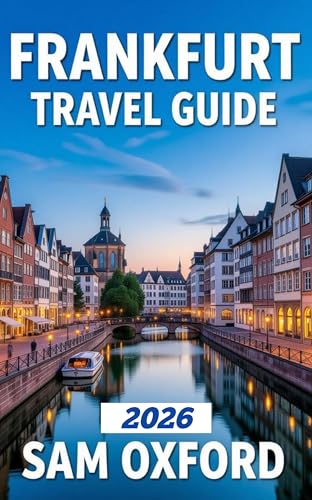 Frankfurt Travel Guide : Experience Frankfurt: From Iconic Sites To Offbeat Treasures (Global Adventure Guide Book 4)