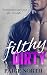 Filthy Dirty (Second Chance With My Brother's Best Friend, Book Three)