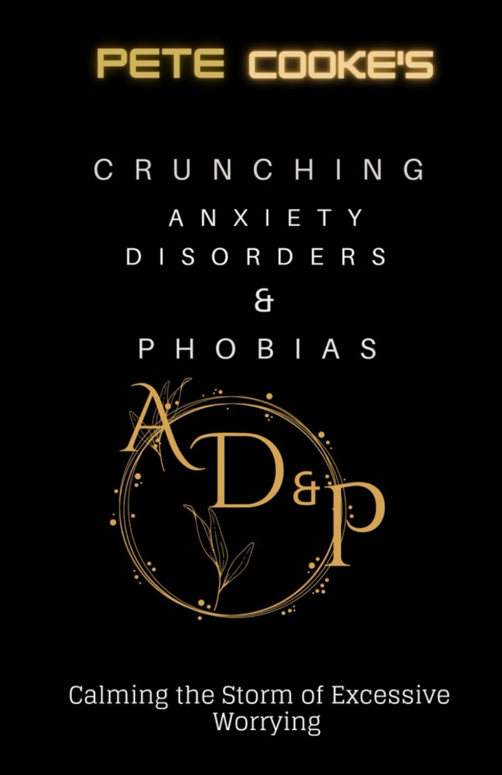 Crunching Anxiety Disorders & Phobias: Calming the Storm of excessive worrying