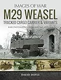 M29 Weasel Tracked Cargo Carrier & Variants (Images of War)