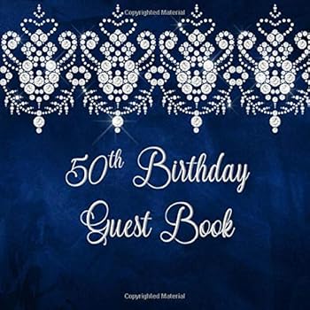 50th Birthday Guest Book : Sign in, Wishes, Messages, and Comments. Includes Gift Log Dark Blue Diamond Lace