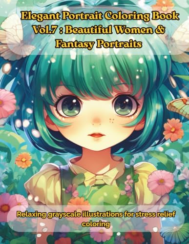 Elegant Portrait Coloring Book Vol.7: Beautiful Women & Fantasy Portraits: Relaxing grayscale illustrations for stress relief co