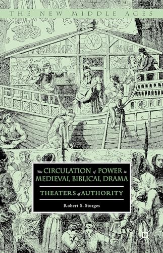 The Circulation of Power in Medieval Biblical Drama: Theaters of Authority (The New Middle Ages)