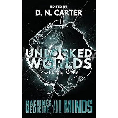 UNLOCKED WORLDS: Gripping Speculative Sci-Fi on the Future of Technology: Volume 1