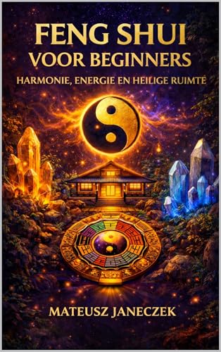 Feng Shui voor Beginners – Harmonie, Energie en Heilige Ruimte (Dutch Edition)