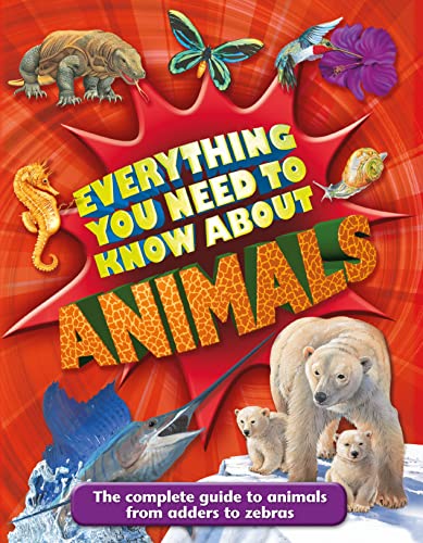 Everything You Need to Know about Animals: A First Enyclopedia for Budding Zoologists