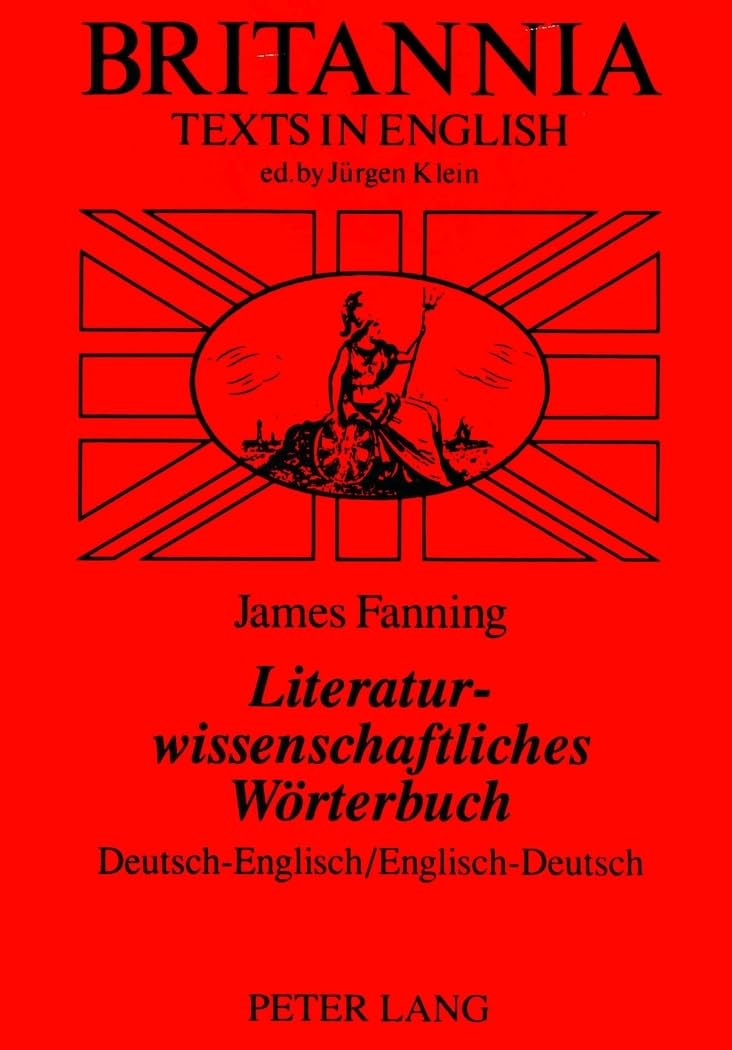 Literaturwissenschaftliches Wörterbuch: Deutsch-Englisch-Englisch-Deutsch (Britannia / Texts in English: Literature, Culture, History from early modern times to the present.)