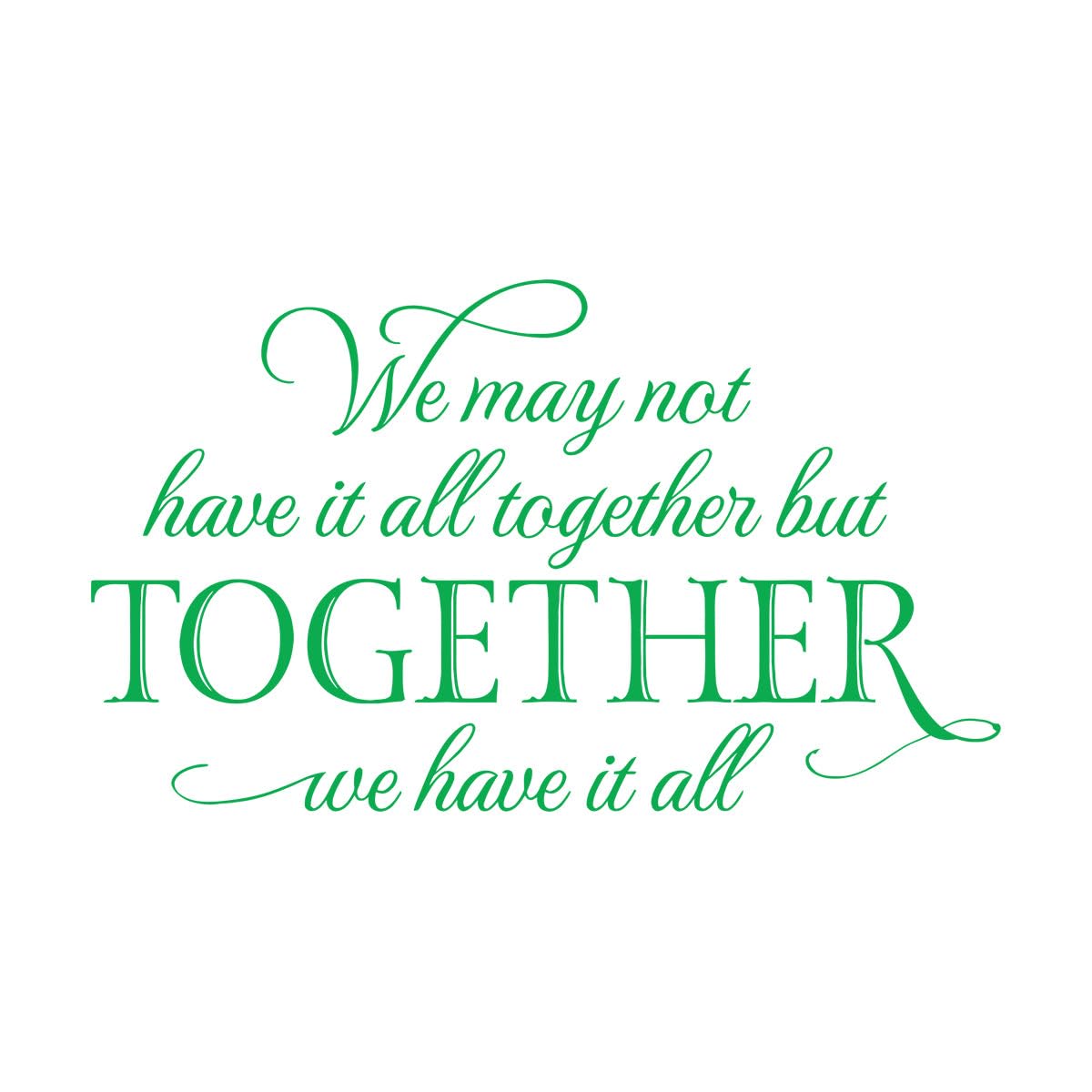 Family Vinyl Wall Decals We May not Have it All Together but Together we Have it All Wall Decal Home Decor for Living Room Large - 50x84cm โ image 1