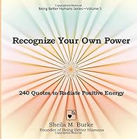 Recognize Your Own Power: 240 Quotes to Radiate Positive Energy (Being Better Humans) 1725932881 Book Cover
