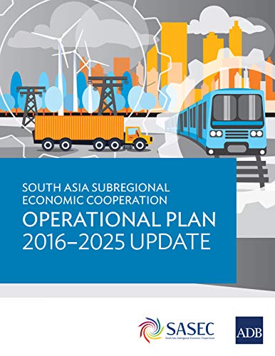 South Asia Subregional Economic Cooperation Operational Plan 2016–2025 Update (Regional Cooperation Strategy and Programs) (English Edition)
