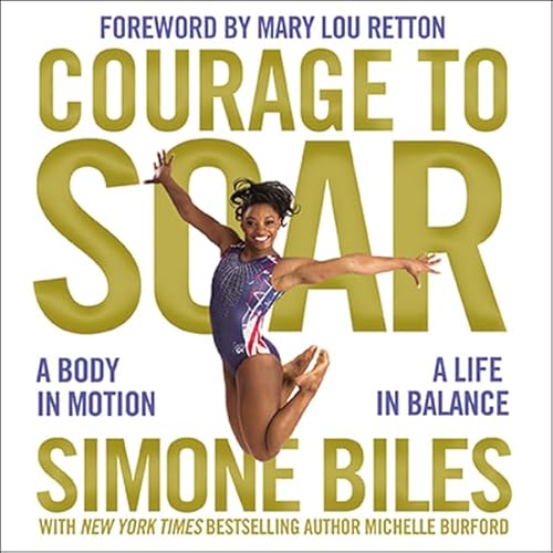 Courage to Soar Audiobook By Simone Biles, Michelle Burford, Mary Lou Retton - introduction cover art