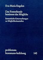 Das Feststehende Bestimmt Das Mogliche: Semantische Untersuchungen Zu Moglichkeitsurteilen 3772819958 Book Cover