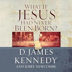 What If Jesus Had Never Been Born? Audiolibro Por D. James Kennedy, Jerry Newcombe arte de portada