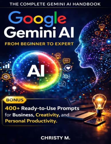 Google Gemini AI: From Beginner to Expert: The Complete 2026 Hand...