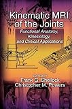 Kinematic MRI of the Joints: Functional Anatomy, Kinesiology, and Clinical Applications