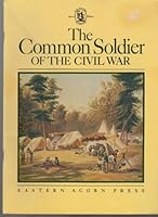 The common soldier of the Civil War 0684142023 Book Cover