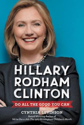 Hillary Rodham Clinton: Do All the Good You Can: The Inspiring Biography of a Political Leader Who Made History for Children (Ages 8-12)
