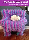 ¡Un Conejito Llega a Casa!: Una guía para nuevos dueños de un conejito. (Spanish Edition)