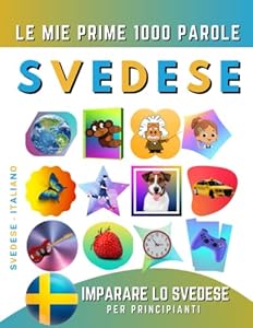 Vedi scheda su Amazon Imparare lo Svedese per Principianti, Le Mie Prime 1000 Parole: Libro Bilingue Svedese - Italiano per Bambini e Adulti