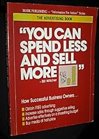 You Can Spend Less & Sell More: The Advertising Book 0937769037 Book Cover